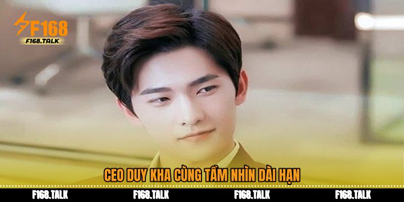 CEO Duy Kha cùng tầm nhìn dài hạn