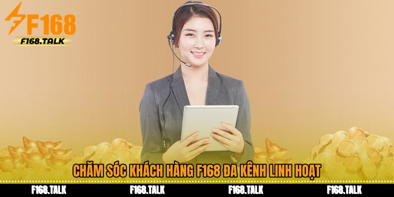 Chăm sóc khách hàng F168 đa kênh linh hoạt