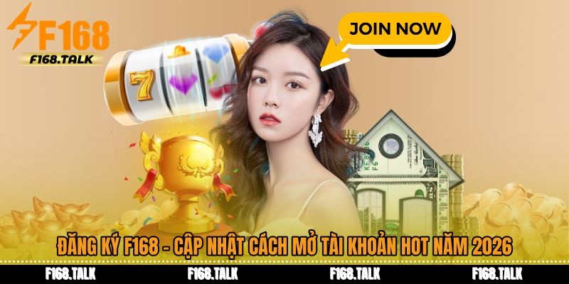 Đăng Ký F168 - Cập Nhật Cách Mở Tài Khoản Hot Năm 2026