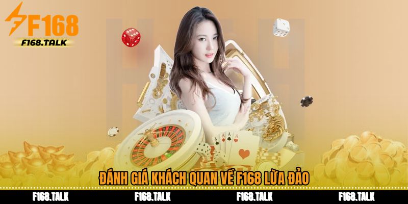 Đánh giá khách quan về F168 lừa đảo