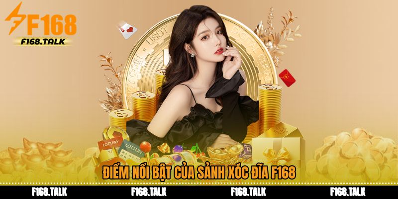 Điểm nổi bật của sảnh Xóc đĩa F168
