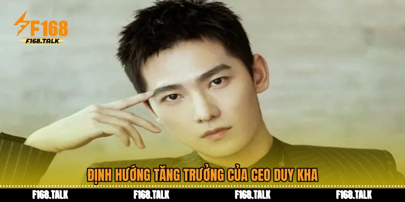 Định hướng tăng trưởng của CEO Duy Kha
