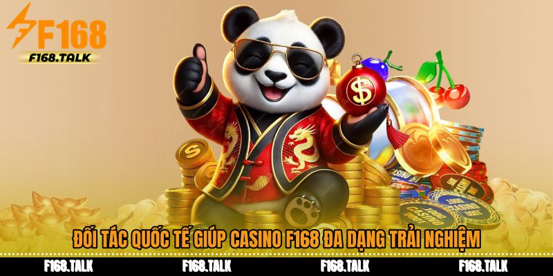 Đối tác quốc tế giúp Casino F168 đa dạng trải nghiệm