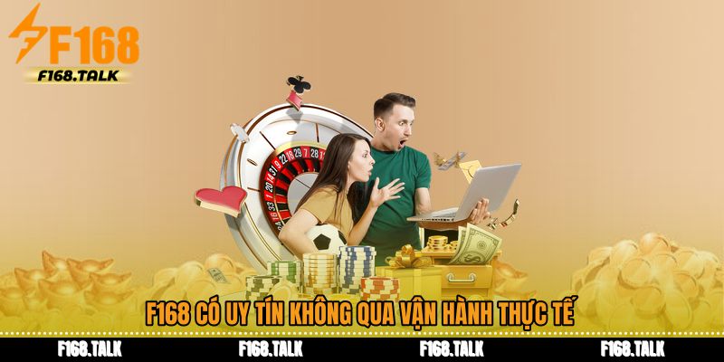 F168 có uy tín không qua vận hành thực tế