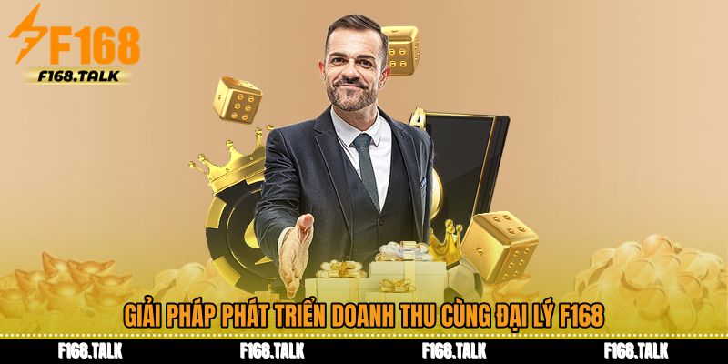 Giải pháp phát triển doanh thu cùng Đại lý F168