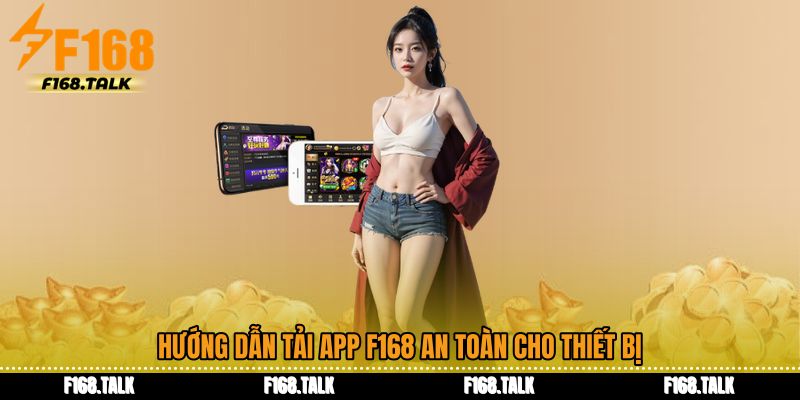 Hướng dẫn Tải app F168 an toàn cho thiết bị