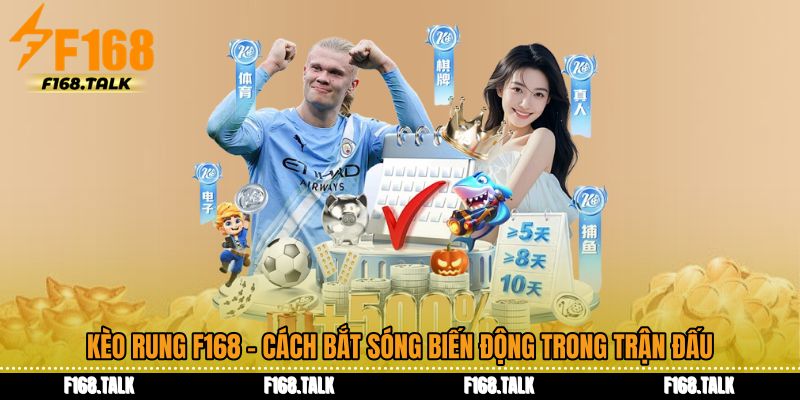 Kèo Rung F168 - Cách Bắt Sóng Biến Động Trong Trận Đấu
