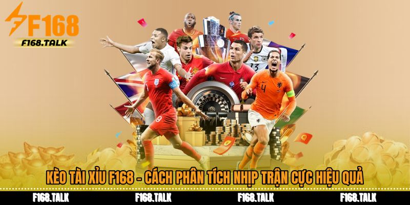 Kèo Tài Xỉu F168 - Cách Phân Tích Nhịp Trận Cực Hiệu Quả