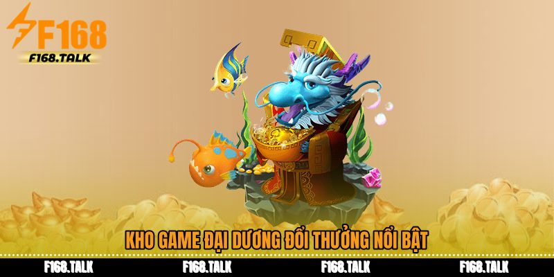 Kho game đại dương đổi thưởng nổi bật
