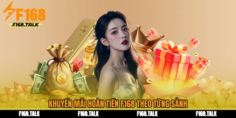 Khuyến mãi hoàn tiền F168 theo từng sảnh