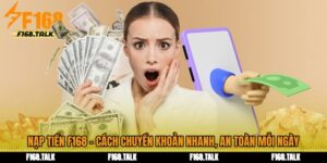 Nạp Tiền F168 - Cách Chuyển Khoản Nhanh, An Toàn Mỗi Ngày