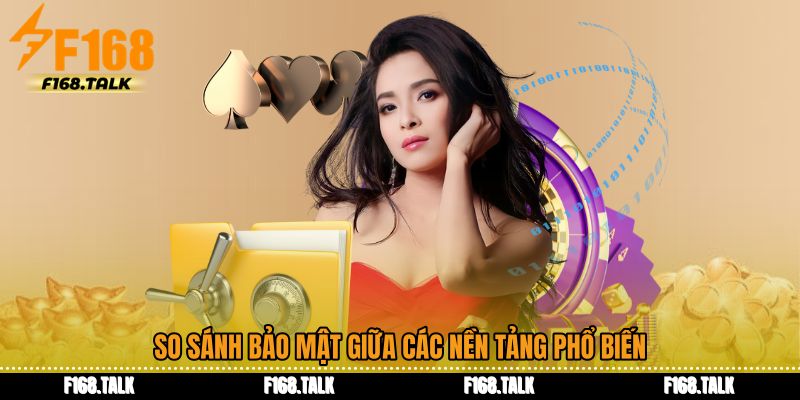 So sánh bảo mật giữa các nền tảng phổ biến