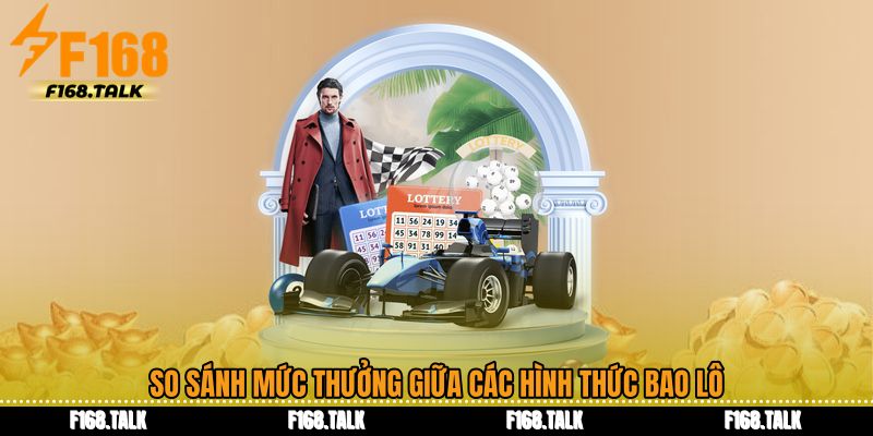 So sánh mức thưởng giữa các hình thức bao lô
