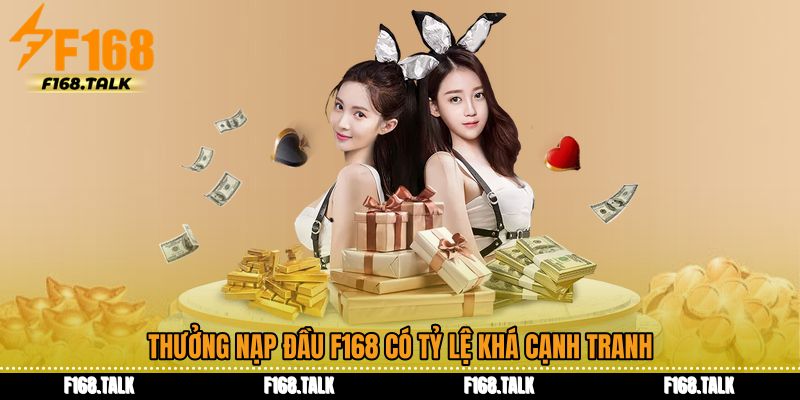 Thưởng nạp đầu F168 có tỷ lệ khá cạnh tranh