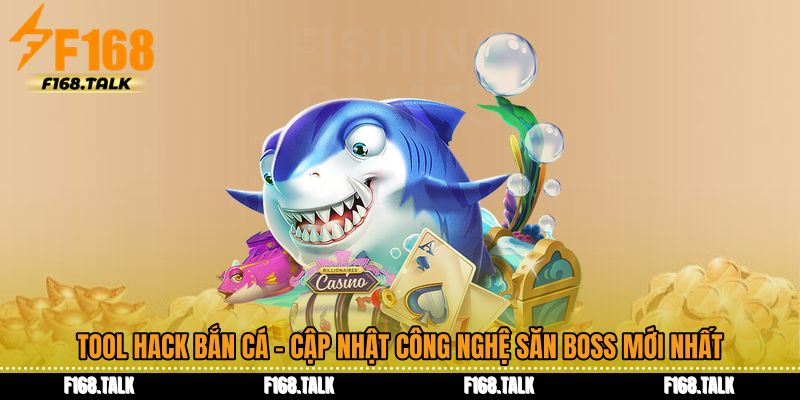 Tool Hack Bắn Cá - Cập Nhật Công Nghệ Săn Boss Mới Nhất