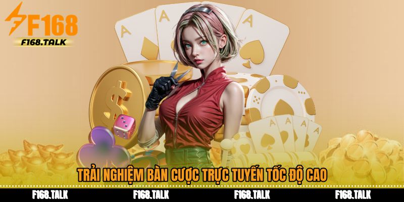 Trải nghiệm bàn cược trực tuyến tốc độ cao