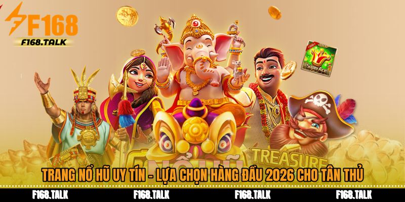 Trang Nổ Hũ Uy Tín - Lựa Chọn Hàng Đầu 2026 Cho Tân Thủ