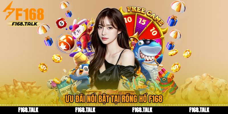 Ưu đãi nổi bật tại Rồng hổ F168