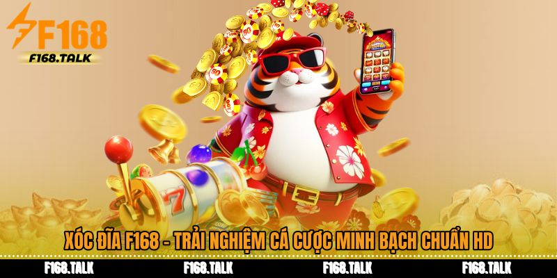Xóc Đĩa F168 - Trải Nghiệm Cá Cược Minh Bạch Chuẩn HD